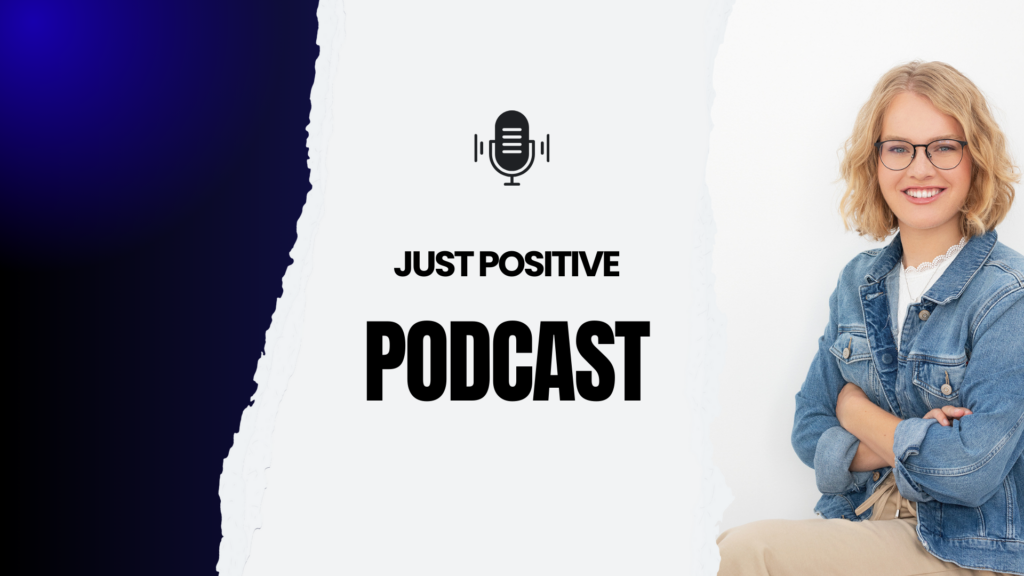 Just Positive podcast|Just Positive